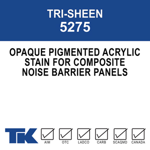 tri-sheen-5275 A low viscosity, opaque, acrylic emulsion specially designed for wood/concrete composite noise barrier panels. Its acrylic resins and unique formulation create a uniformly colored finish that lasts.